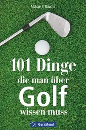 Basche |  101 Dinge, die man über Golf wissen muss | Buch |  Sack Fachmedien