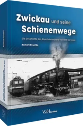 Peschke / Heinrich |  Zwickau und seine Schienenwege | Buch |  Sack Fachmedien