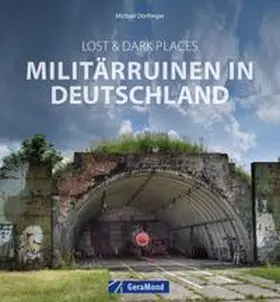 Dörflinger |  Lost & Dark Places: Militärruinen in Deutschland | Buch |  Sack Fachmedien