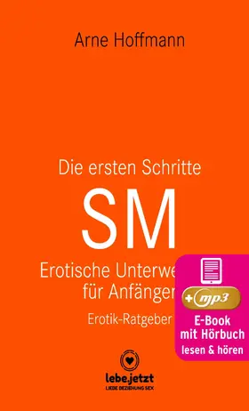 Hoffmann |  Die ersten Schritte SM - Erotische Unterwerfung für Anfänger | Erotischer Hörbuch Ratgeber | eBook | Sack Fachmedien