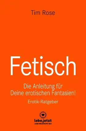 Rose |  Fetisch | Erotischer Ratgeber | eBook | Sack Fachmedien