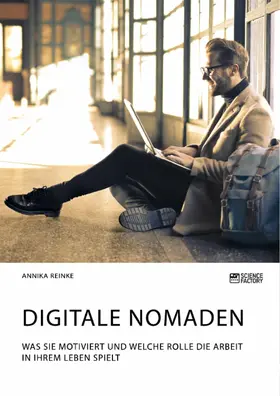 Reinke |  Digitale Nomaden. Was sie motiviert und welche Rolle die Arbeit in ihrem Leben spielt | eBook | Sack Fachmedien