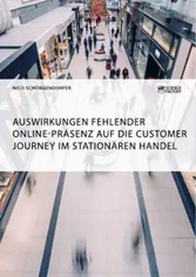Schörgendorfer |  Auswirkungen fehlender Online-Präsenz auf die Customer Journey im stationären Handel | eBook | Sack Fachmedien