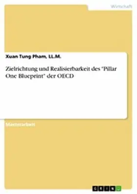 Pham / LL.M. |  Zielrichtung und Realisierbarkeit des "Pillar One Blueprint" der OECD | eBook | Sack Fachmedien