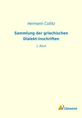 Collitz |  Sammlung der griechischen Dialekt-Inschriften | Buch |  Sack Fachmedien