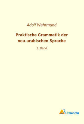 Wahrmund |  Praktische Grammatik der neu-arabischen Sprache | Buch |  Sack Fachmedien