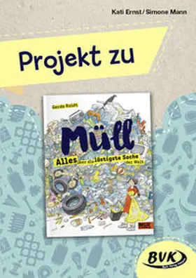 Ernst / Mann |  Projekt zu Müll - Alles über die lästigste Sache der Welt | Buch |  Sack Fachmedien