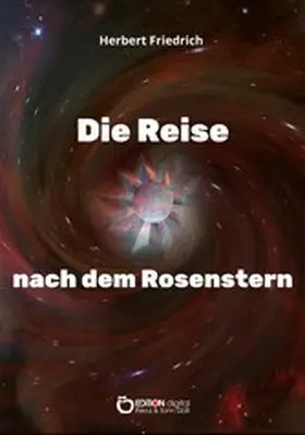 Friedrich |  Die Reise nach dem Rosenstern | eBook | Sack Fachmedien
