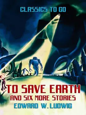 Ludwig |  To Save Earth and six more Stories | eBook | Sack Fachmedien
