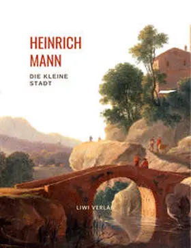 Mann |  Heinrich Mann: Die kleine Stadt. Vollständige Neuausgabe | Buch |  Sack Fachmedien