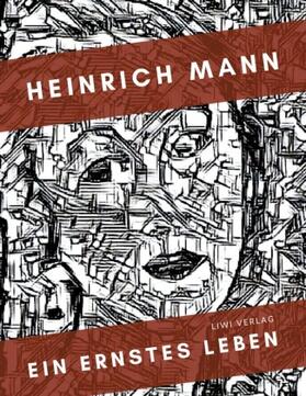 Mann |  Heinrich Mann: Ein ernstes Leben. Vollständige Neuausgabe | Buch |  Sack Fachmedien