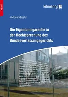Giesler |  Die Eigentumsgarantie in der Rechtsprechung des Bundesverfassungsgerichts | Buch |  Sack Fachmedien