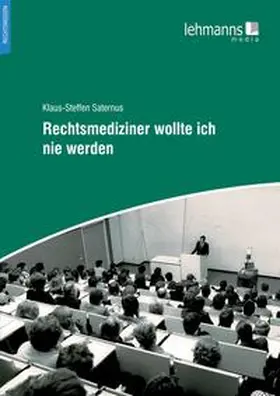 Saternus |  Rechtsmediziner wollte ich nie werden | Buch |  Sack Fachmedien