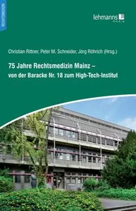 Rittner / Schneider / Röhrich |  75 Jahre Rechtsmedizin Mainz – von der Baracke Nr. 18 zum High-Tech-Institut | Buch |  Sack Fachmedien