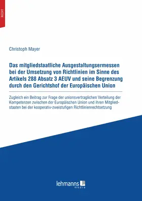 Mayer |  Das mitgliedstaatliche Ausgestaltungsermessen bei der Umsetzung von Richtlinien im Sinne des Artikels 288 Absatz 3 AEUV und seine Begrenzung durch den Gerichtshof der Europaischen Union | eBook | Sack Fachmedien