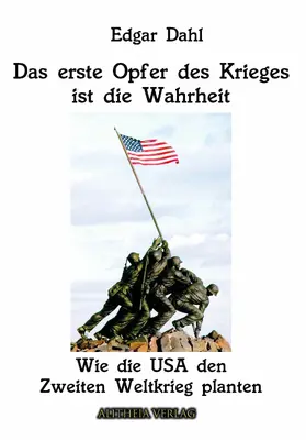 Dahl |  Das erste Opfer des Krieges ist die Wahrheit: Wie die USA den Zweiten Weltkrieg planten | eBook | Sack Fachmedien