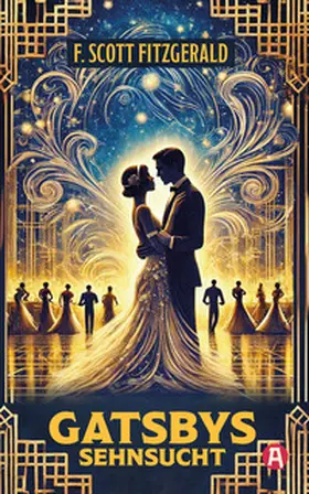 Fitzgerald |  Gatsbys Sehnsucht. Die besten Kurzgeschichten. Band 2. F. Scott Fitzgerald | Buch |  Sack Fachmedien