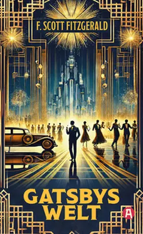 Fitzgerald |  Gatsbys Welt. Die besten Kurzgeschichten. Band 3. F. Schott Fitzgerald | Buch |  Sack Fachmedien