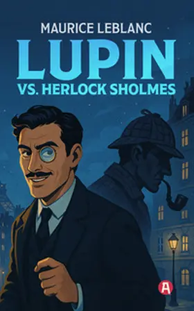 Leblanc |  Arsène Lupin gegen Herlock Sholmes. Detektivroman. Maurice Leblanc | Buch |  Sack Fachmedien