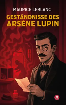Leblanc |  Die Geständnisse des Arsène Lupin. Gaunergeschichten. Maurice Leblanc | Buch |  Sack Fachmedien