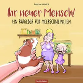 Ulmer |  Ihr neuer Mensch! Ein Ratgeber für Meerschweinchen | Buch |  Sack Fachmedien