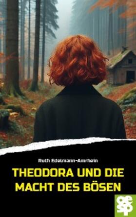 Edelmann-Amrhein |  Theodora und die Macht des Bösen | eBook | Sack Fachmedien