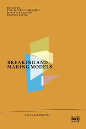 Holzhey / Kesting / Peppel |  Breaking and Making Models | Buch |  Sack Fachmedien