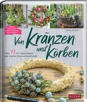 Schmidt / BLOOM's GmbH |  Von Kränzen und Körben | Buch |  Sack Fachmedien