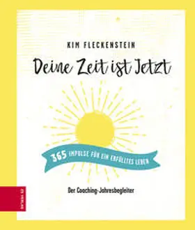 Fleckenstein |  Deine Zeit ist Jetzt - 365 Impulse für ein erfülltes Leben | eBook | Sack Fachmedien