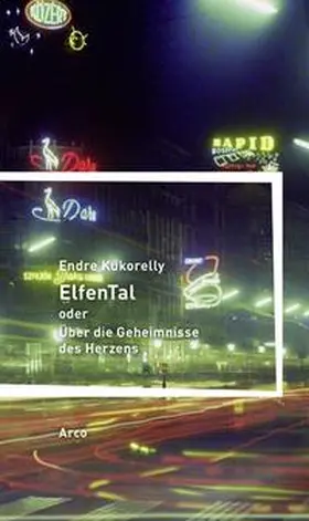 Kukorelly |  ElfenTal oder Über die Geheimnisse des Herzens | Buch |  Sack Fachmedien