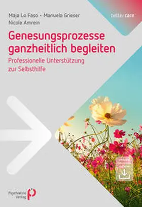 Lo Faso / Amrein / Grieser |  Genesungsprozesse ganzheitlich begleiten | Buch |  Sack Fachmedien