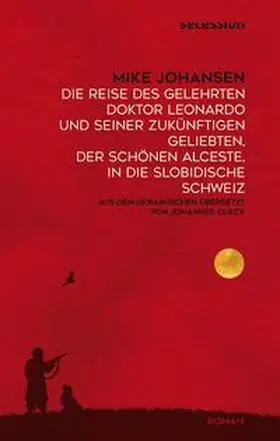Johansen |  Die Reise des gelehrten Doktor Leonardo uns seiner zukünftigen Geliebten, der schönen Alceste, in die slobidische Schweiz | Buch |  Sack Fachmedien