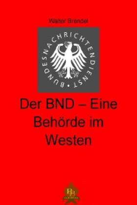 Brendel |  Der BND  - Eine Behörde im Westen | eBook | Sack Fachmedien