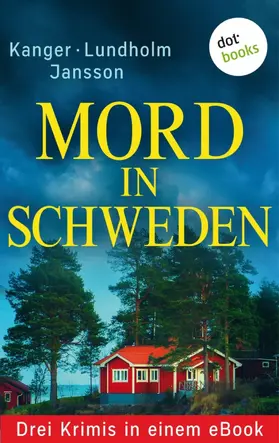 Lundholm / Kanger / Jansson |  Mord in Schweden: Drei Krimis in einem eBook | eBook | Sack Fachmedien