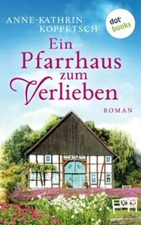 Koppetsch |  Ein Pfarrhaus zum Verlieben | eBook | Sack Fachmedien