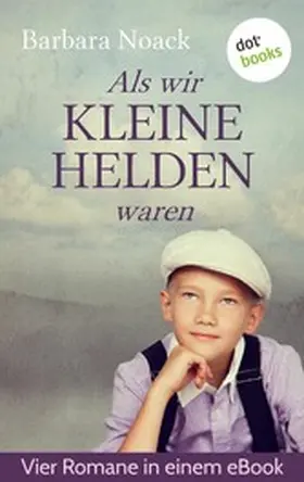 Noack |  Als wir kleine Helden waren: Vier Romane in einem Band | eBook | Sack Fachmedien