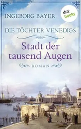 Bayer |  Die Töchter Venedigs - Band 1: Stadt der tausend Augen | eBook | Sack Fachmedien