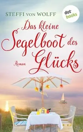 Wolff |  Das kleine Segelboot des Glücks - oder: Aufgetakelt | eBook | Sack Fachmedien