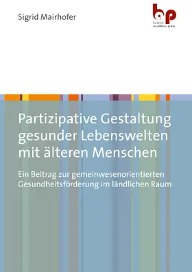 Mairhofer |  Partizipative Gestaltung gesunder Lebenswelten mit älteren Menschen | Buch |  Sack Fachmedien