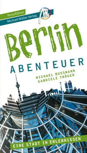 Bussmann / Tröger / Kröner |  Berlin - Abenteuer Reiseführer Michael Müller Verlag | Buch |  Sack Fachmedien