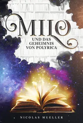 Mueller / Nicolas Mueller |  Milo und das Geheimnis von Polyrica | Buch |  Sack Fachmedien