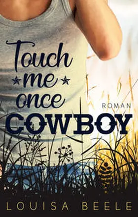 Beele / Louisa Beele |  Touch me once, Cowboy | Buch |  Sack Fachmedien