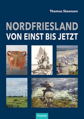 Steensen / Nordfriesland Museum / Bästlein |  Nordfriesland - von einst bis jetzt | Buch |  Sack Fachmedien