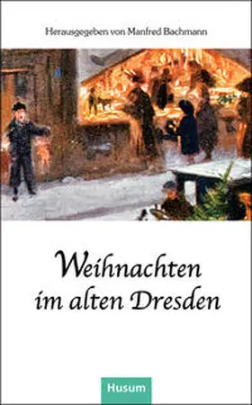 Bachmann |  Weihnachten im alten Dresden | Buch |  Sack Fachmedien