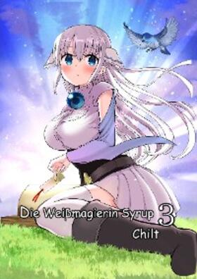 Chilt |  Die Weißmagierin Syrup 3 | eBook | Sack Fachmedien