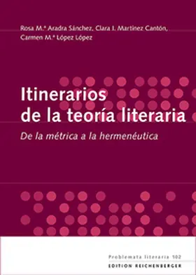 Aradra Sánchez / Martínez Cantón / López López |  Itinerarios de la teoría literaria. De la métrica a la hermenéutica | Buch |  Sack Fachmedien
