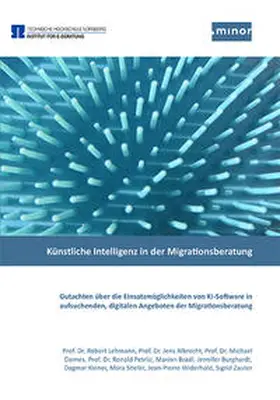 Minor - Projektkontor für Bildung und Forschung / Lehmann / Albrecht |  Künstliche Intelligenz in der Migrationsberatung - Gutachten über die Einsatzmöglichkeiten von Künstlicher-Intelligenz-Software in aufsuchenden, digitalen Angeboten der Migrationsberatung | Buch |  Sack Fachmedien