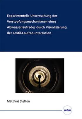 Steffen / Thamsen |  Experimentelle Untersuchung der Verstopfungsmechanismen eines Abwasserlaufrades durch Visualisierung der Textil-Laufrad-Interaktion | Buch |  Sack Fachmedien