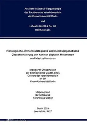 Conrad / Fachbereich Veterinärmedizin der Freien Universität Berlin / Klopfleisch |  Histologische, immunhistologische und molekulargenetische Charakterisierung von kaninen digitalen Melanomen und Mastzelltumoren | Buch |  Sack Fachmedien