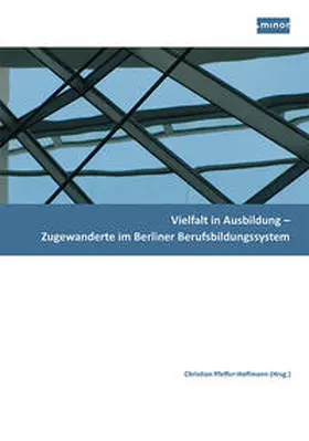 Minor - Projektkontor für Bildung und Forschung / Ünsal / Fabianczyk |  Vielfalt in Ausbildung – Zugewanderte im Berliner Berufsbildungssystem | Buch |  Sack Fachmedien